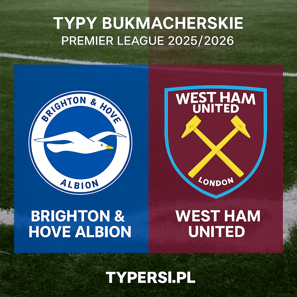 Typy bukmacherskie Premier League 2025/2026: Brighton & Hove Albion vs West Ham United - 15 kolejka